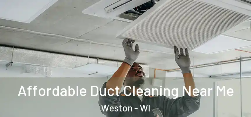  Affordable Duct Cleaning Near Me Weston - WI