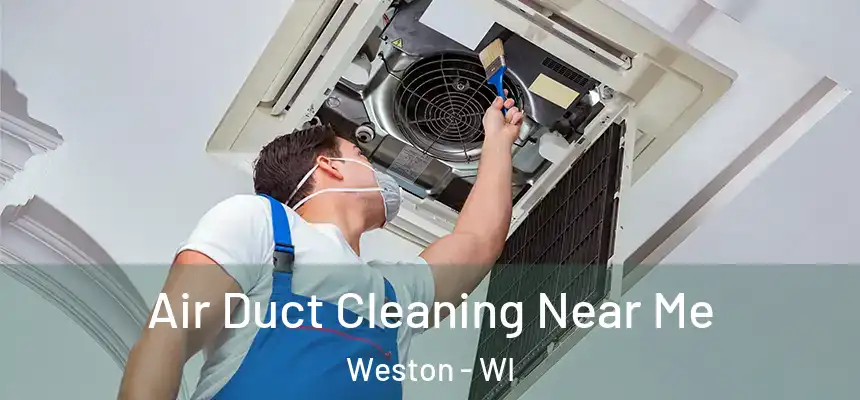  Air Duct Cleaning Near Me Weston - WI