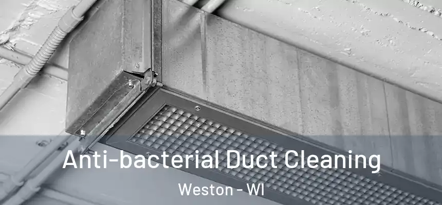  Anti-bacterial Duct Cleaning Weston - WI
