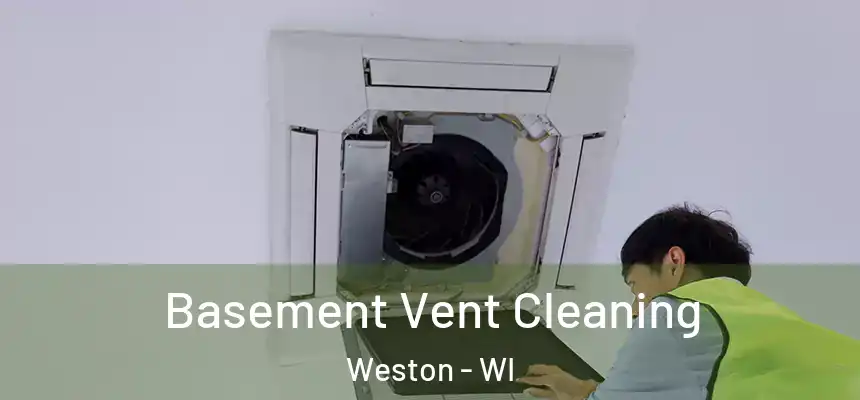  Basement Vent Cleaning Weston - WI