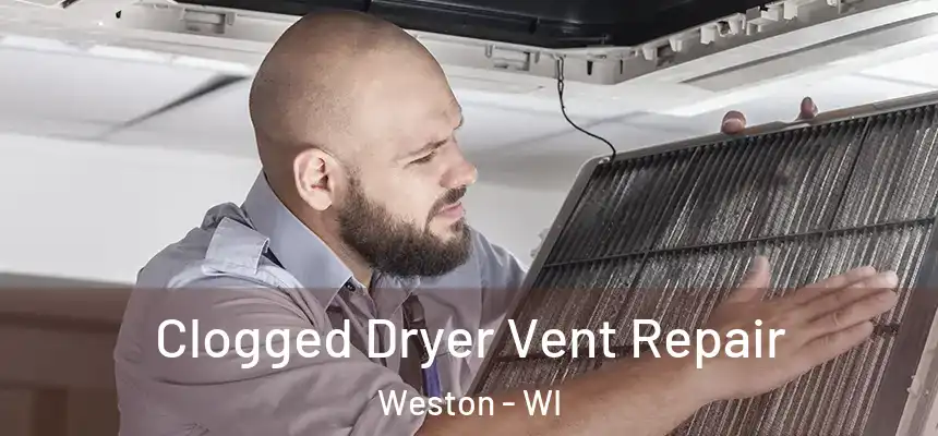  Clogged Dryer Vent Repair Weston - WI