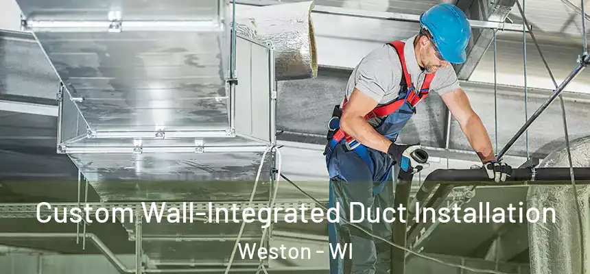  Custom Wall-Integrated Duct Installation Weston - WI