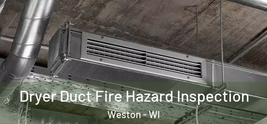  Dryer Duct Fire Hazard Inspection Weston - WI