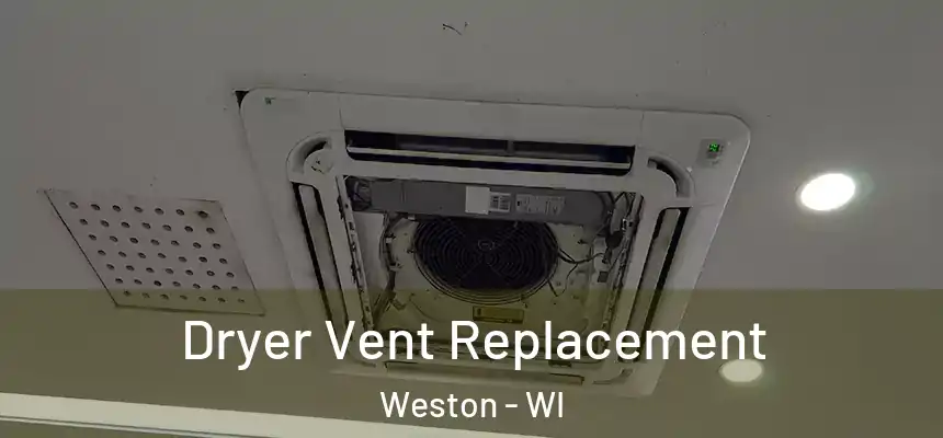  Dryer Vent Replacement Weston - WI