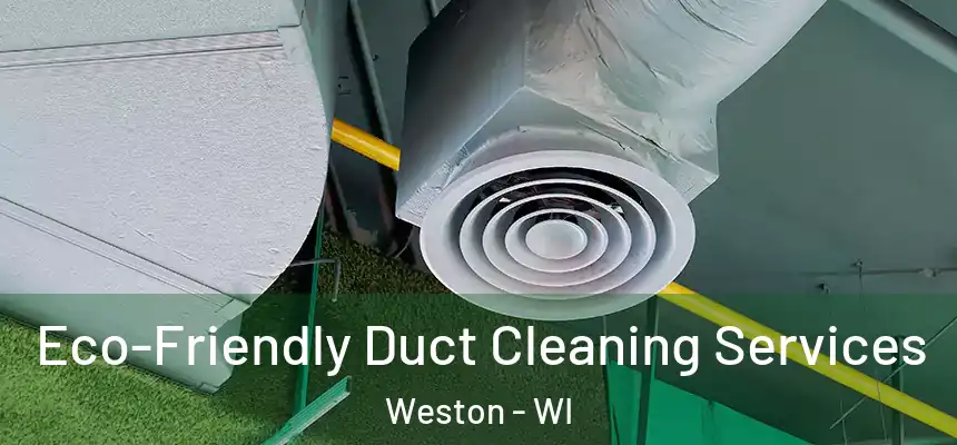  Eco-Friendly Duct Cleaning Services Weston - WI