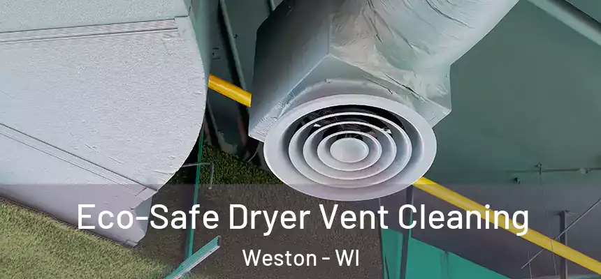  Eco-Safe Dryer Vent Cleaning Weston - WI