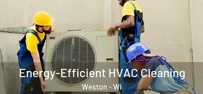  Energy-Efficient HVAC Cleaning Weston - WI