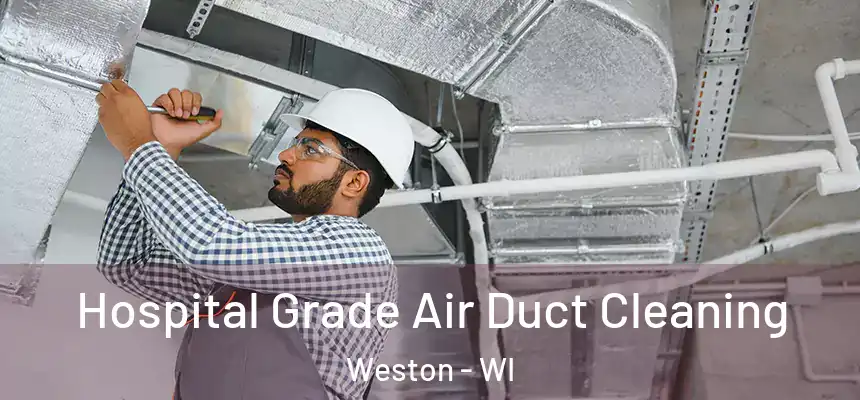  Hospital Grade Air Duct Cleaning Weston - WI