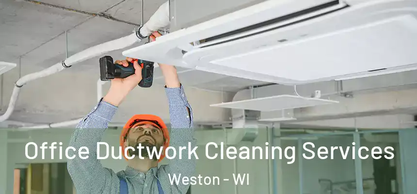  Office Ductwork Cleaning Services Weston - WI