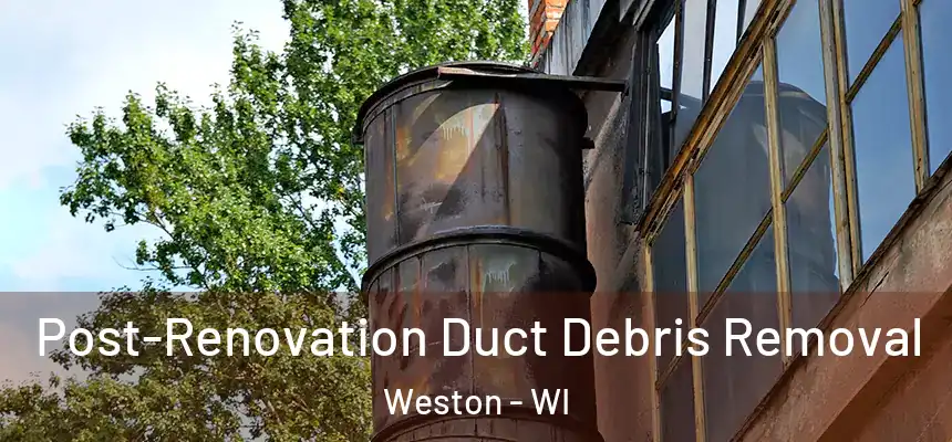  Post-Renovation Duct Debris Removal Weston - WI