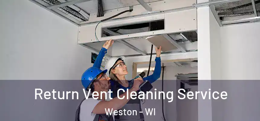  Return Vent Cleaning Service Weston - WI