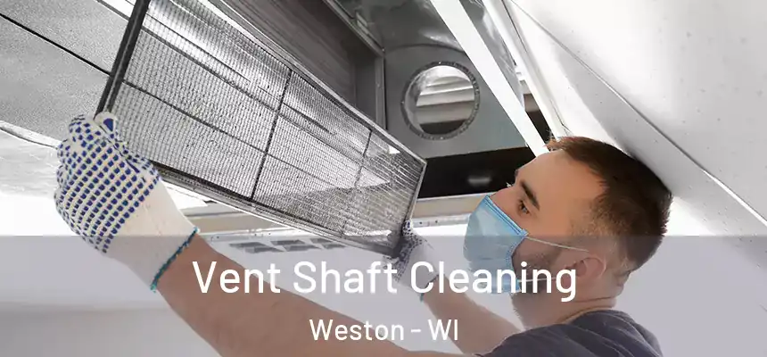  Vent Shaft Cleaning Weston - WI